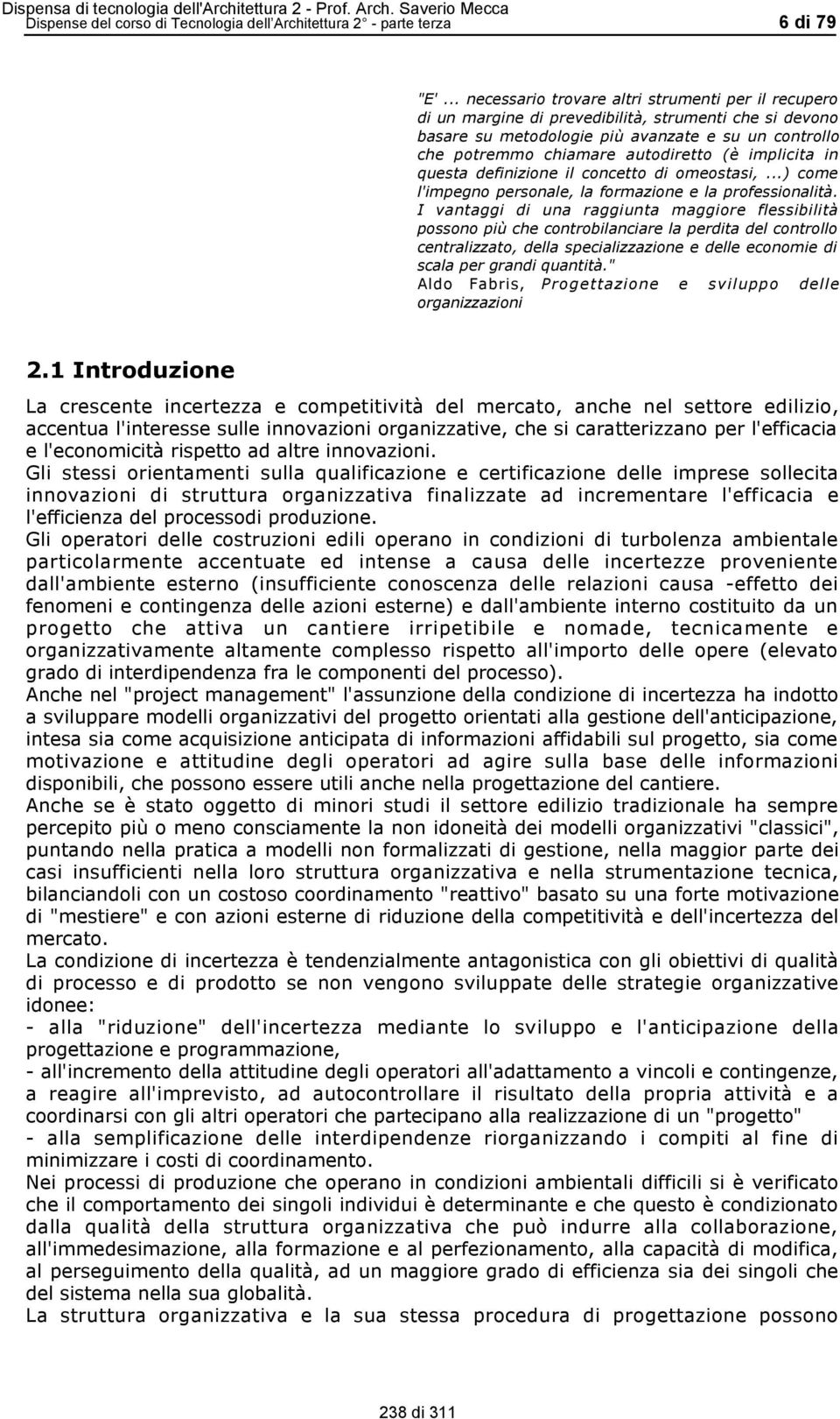 implicita in questa definizione il concetto di omeostasi,...) come l'impegno personale, la formazione e la professionalità.