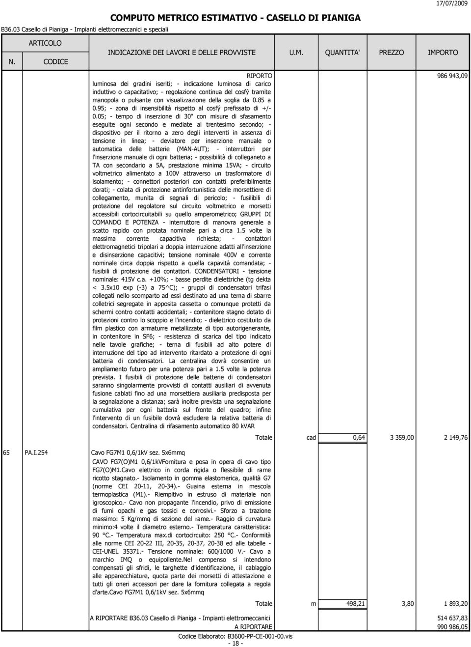 05; - tepo di inserzione di 30" con isure di sfasaento eseguite ogni secondo e ediate al trentesio secondo; - dispositivo per il ritorno a zero degli interventi in assenza di tensione in linea; -