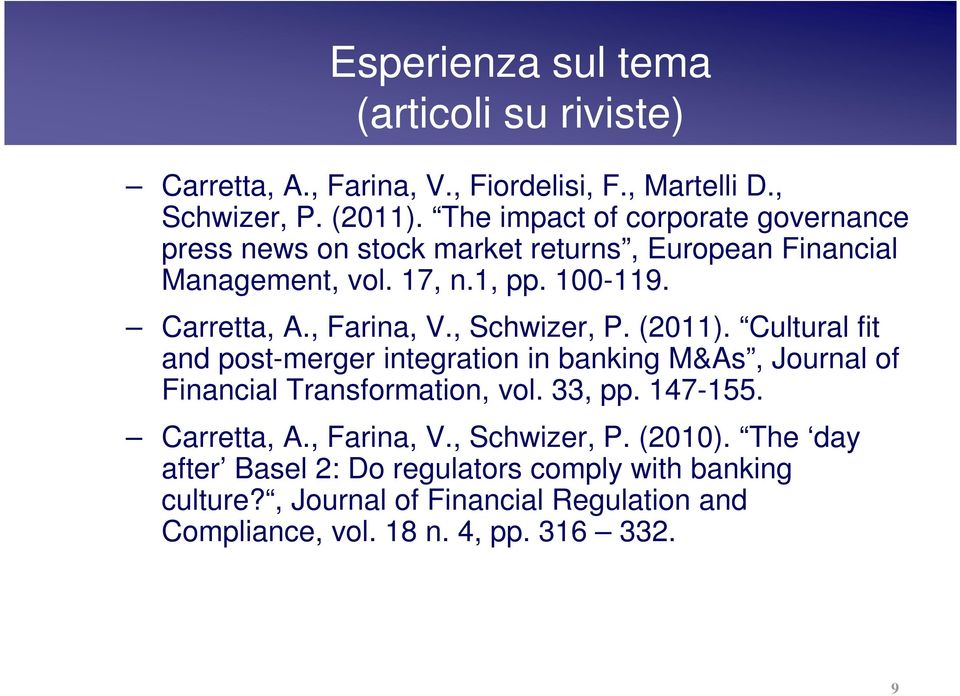 , Farina, V., Schwizer, P. (2011). Cultural fit and post-merger integration in banking M&As, Journal of Financial Transformation, vol. 33, pp. 147-155.