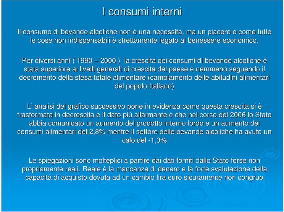 (cambiamento delle abitudini alimentari del popolo Italiano) L analisi del grafico successivo pone in evidenza come questa crescita si è trasformata in decrescita e il dato più allarmante è che nel