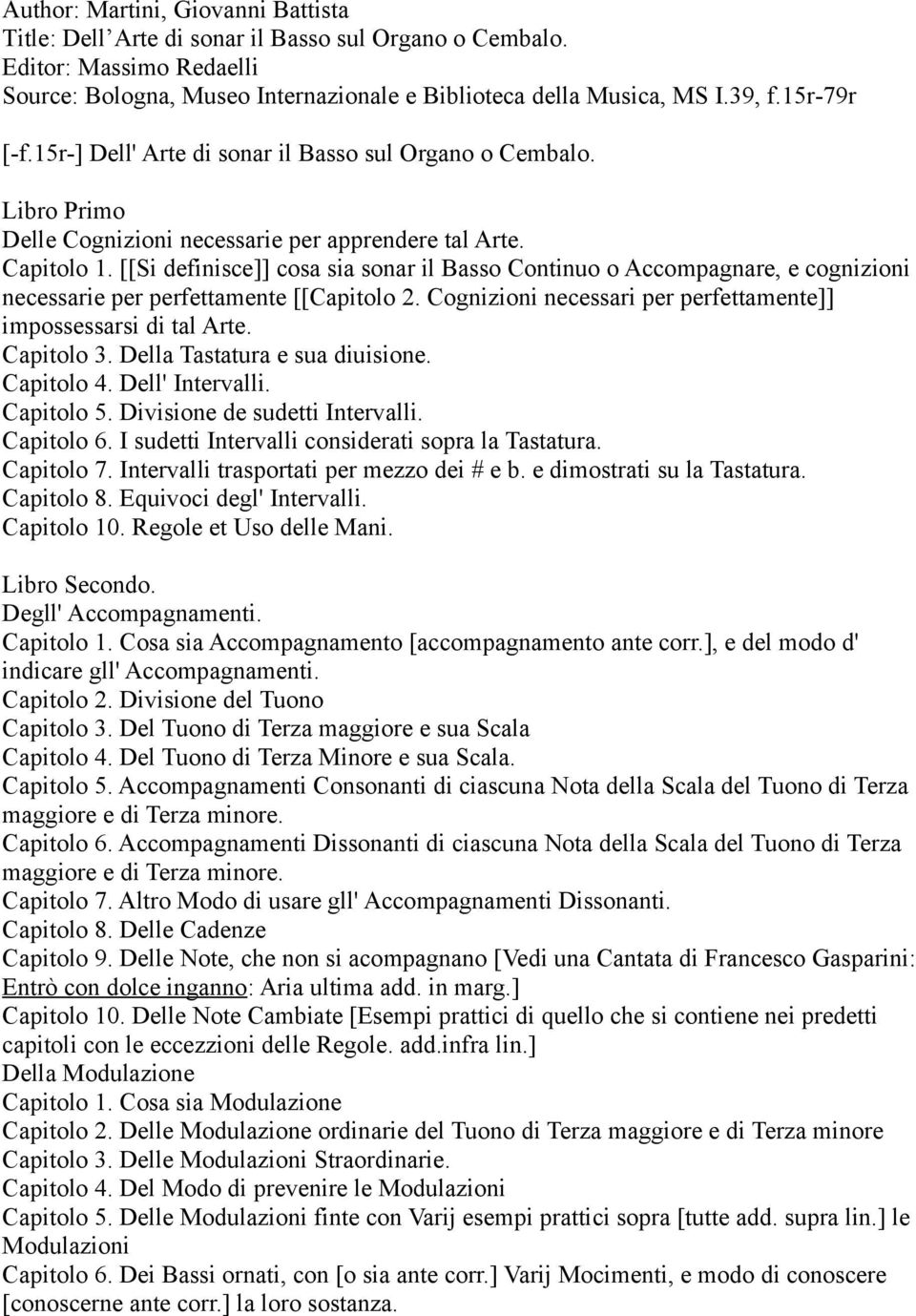 [[Si definisce]] cosa sia sonar il Basso Continuo o Accompagnare, e cognizioni necessarie per perfettamente [[Capitolo 2. Cognizioni necessari per perfettamente]] impossessarsi di tal Arte.