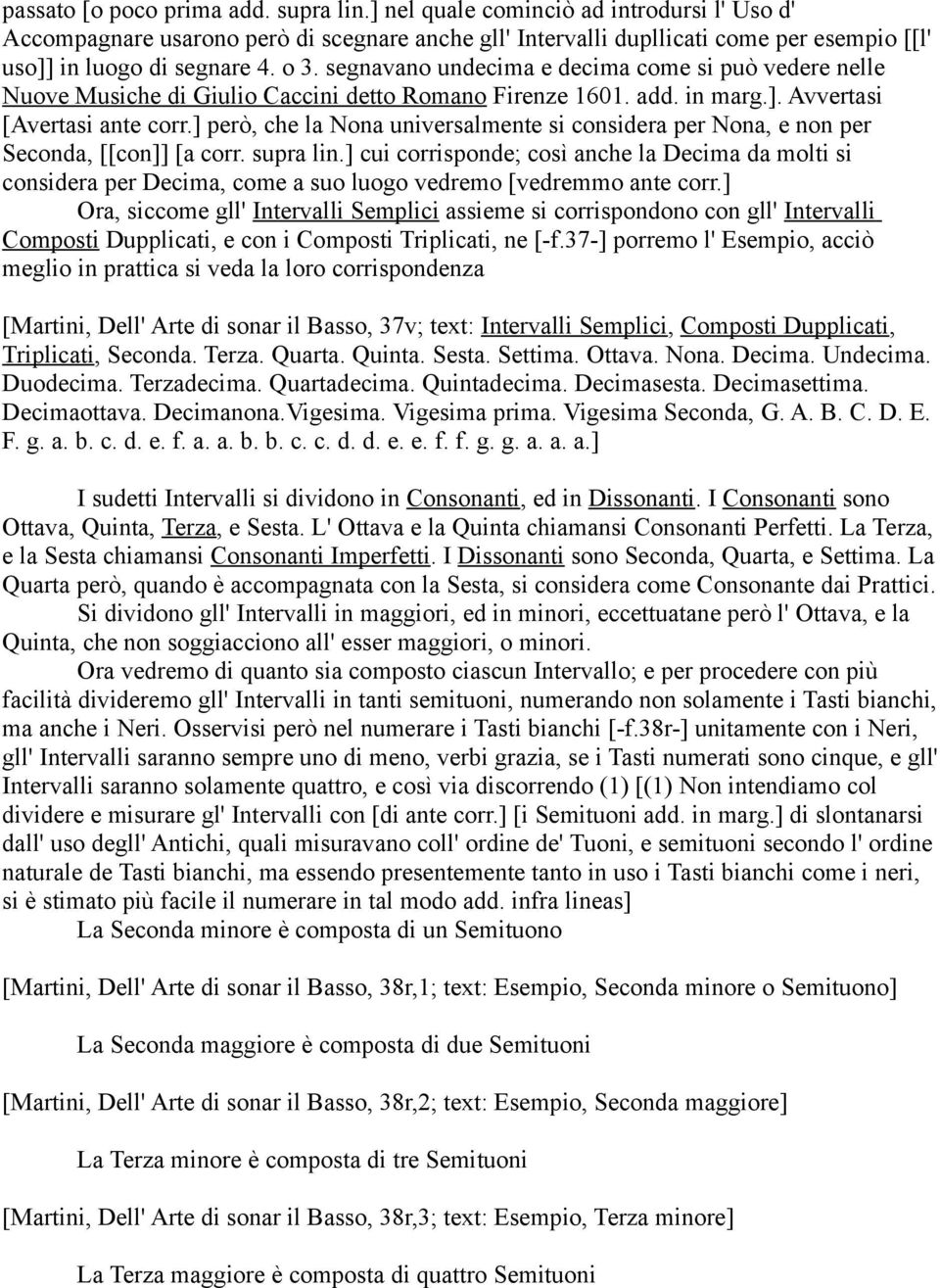 segnavano undecima e decima come si può vedere nelle Nuove Musiche di Giulio Caccini detto Romano Firenze 1601. add. in marg.]. Avvertasi [Avertasi ante corr.