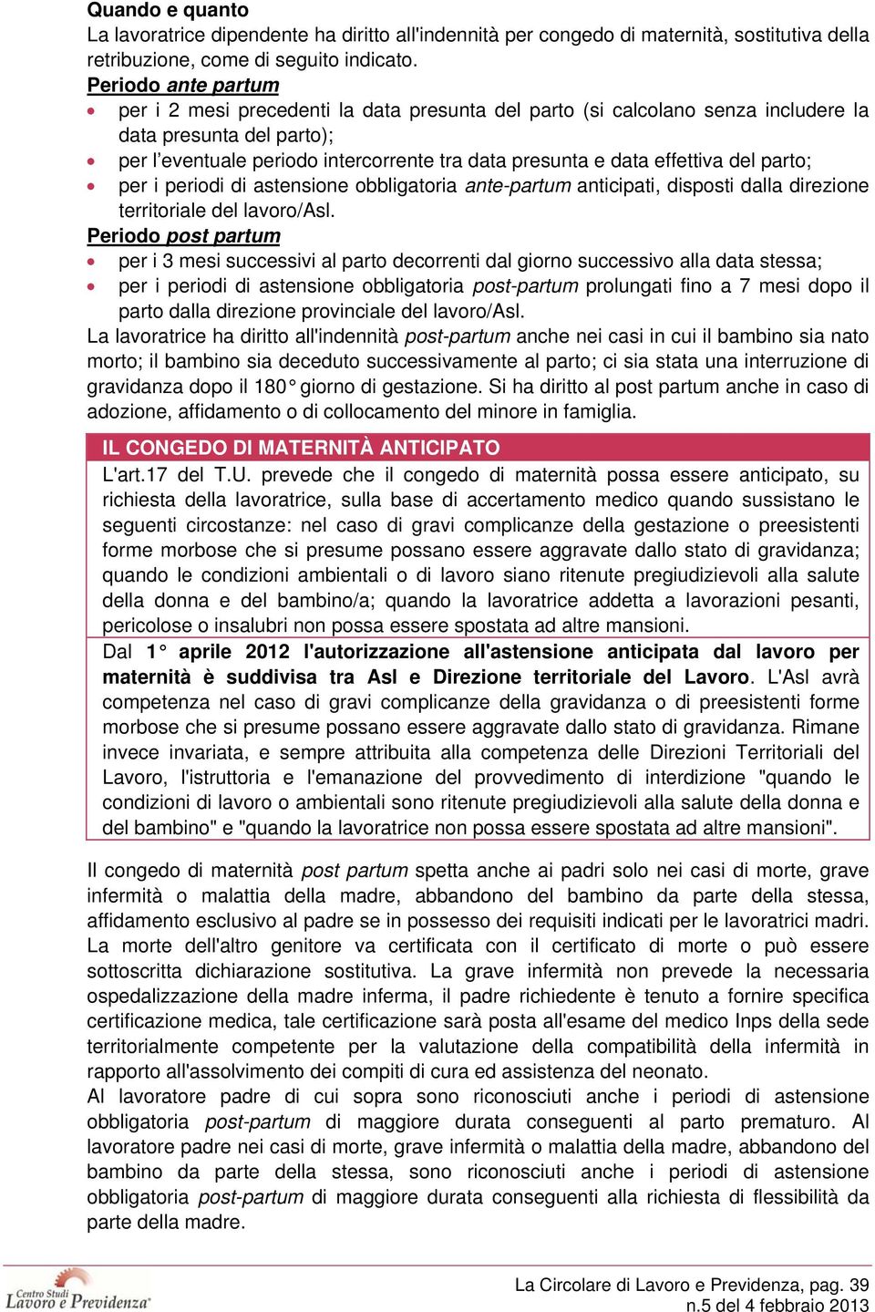 effettiva del parto; per i periodi di astensione obbligatoria ante-partum anticipati, disposti dalla direzione territoriale del lavoro/asl.