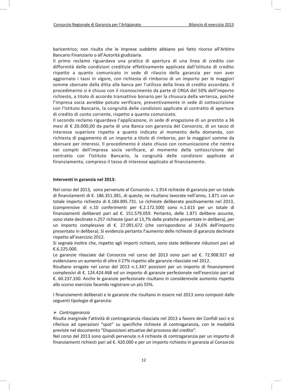 in sede di rilascio della garanzia per non aver aggiornato i tassi in vigore, con richiesta di rimborso di un importo per le maggiori somme sborsate dalla ditta alla banca per l utilizzo della linea