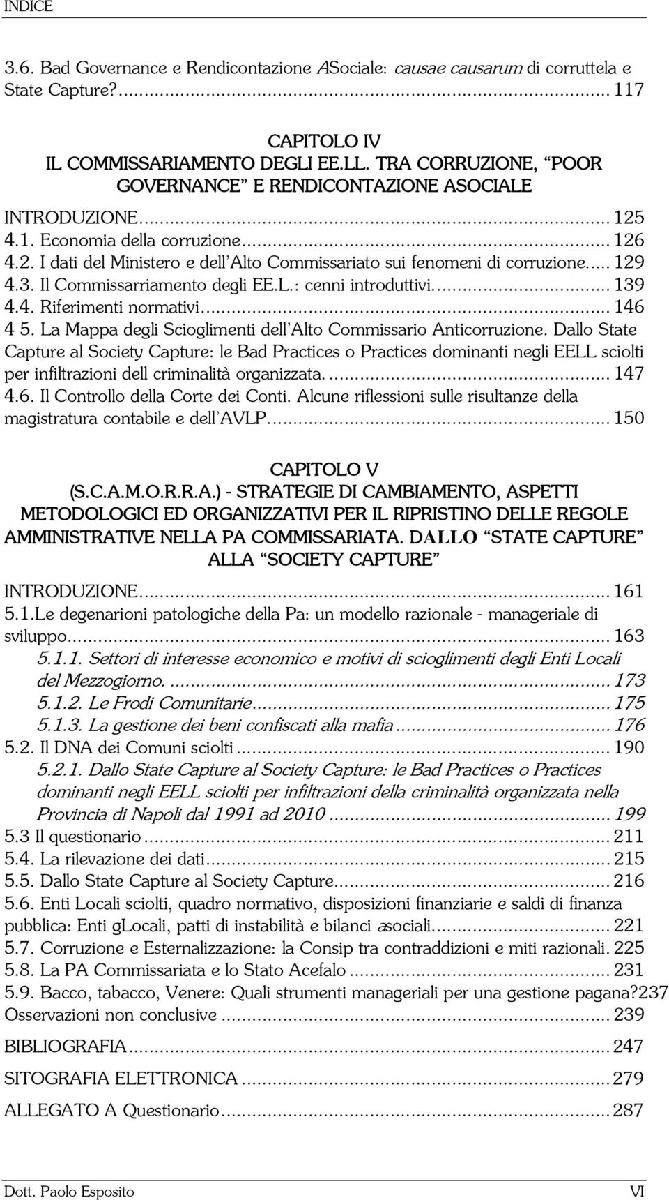 .. 129 4.3. Il Commissarriamento degli EE.L.: cenni introduttivi.... 139 4.4. Riferimenti normativi... 146 4 5. La Mappa degli Scioglimenti dellêalto Commissario Anticorruzione.