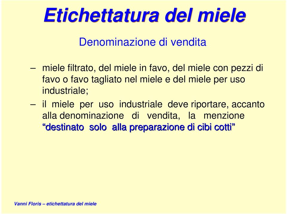 industriale; il miele per uso industriale deve riportare, accanto alla