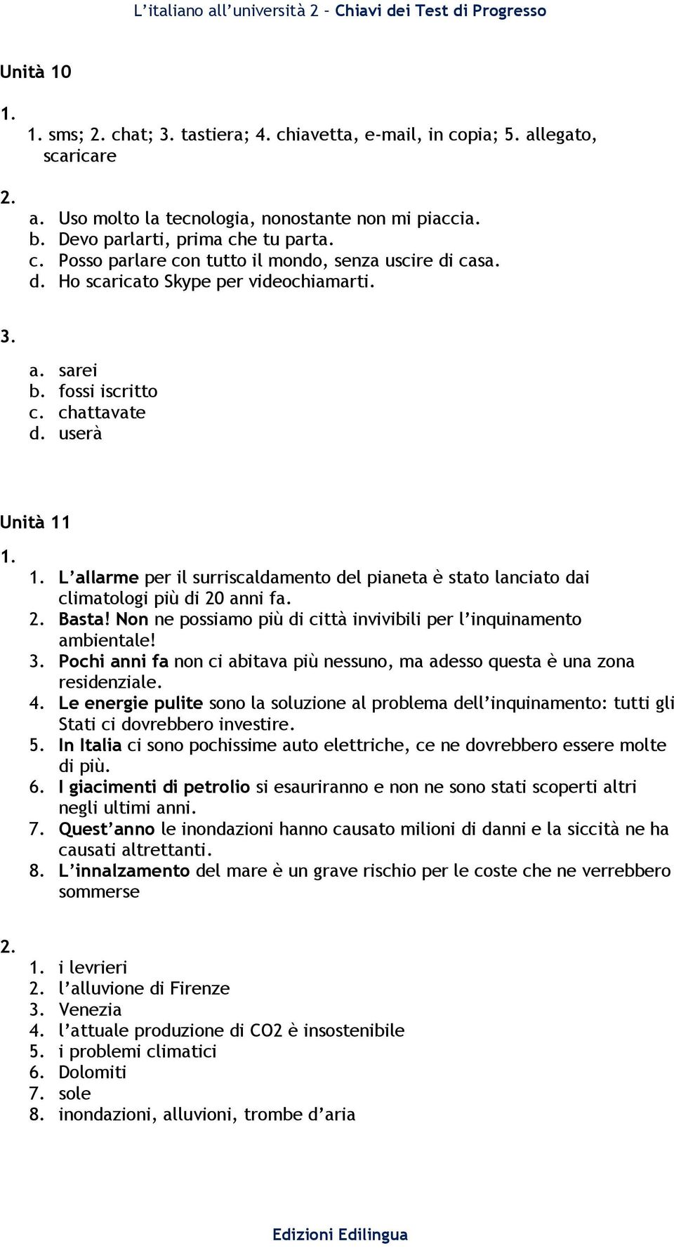 Basta! Non ne possiamo più di città invivibili per l inquinamento ambientale! Pochi anni fa non ci abitava più nessuno, ma adesso questa è una zona residenziale. 4.