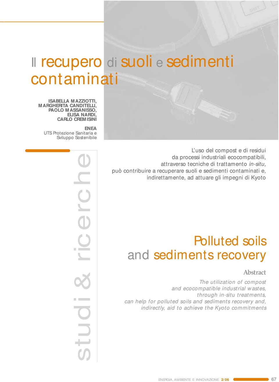 e sedimenti contaminati e, indirettamente, ad attuare gli impegni di Kyoto Polluted soils and sediments recovery Abstract The utilization of compost and ecocompatible industrial