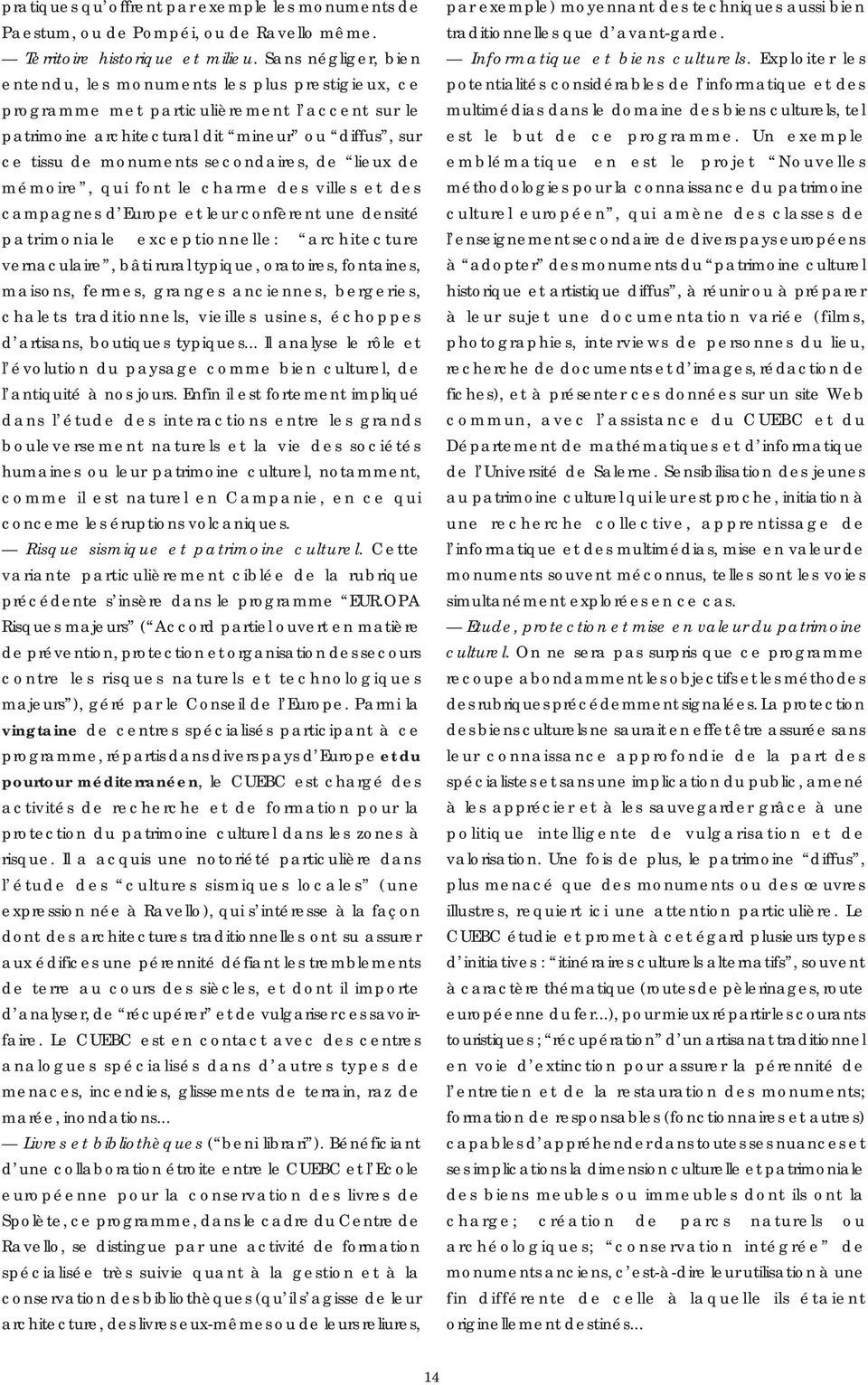 secondaires, de lieux de mémoire, qui font le charme des villes et des campagnes d Europe et leur confèrent une densité patrimoniale exceptionnelle: architecture vernaculaire, bâti rural typique,