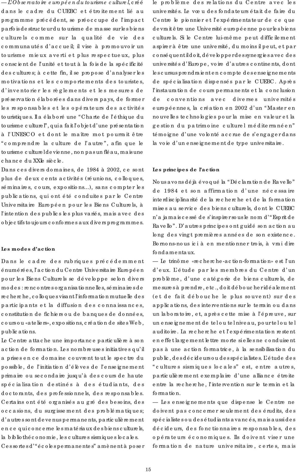 cultures; à cette fin, il se propose d analyser les motivations et les comportements des touristes, d inventorier les règlements et les mesures de préservation élaborées dans divers pays, de former