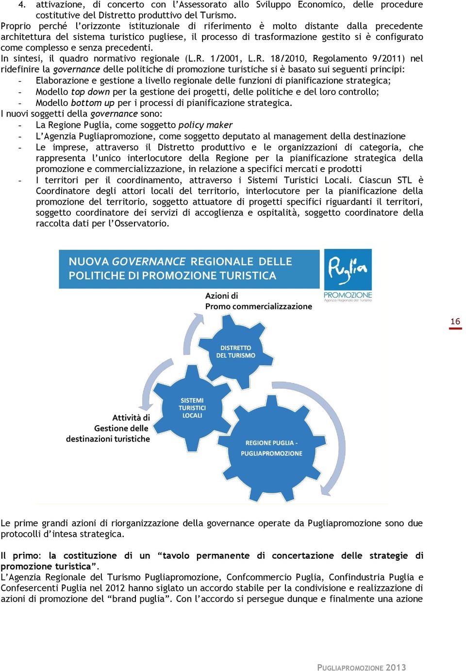 complesso e senza precedenti. In sintesi, il quadro normativo regionale (L.R.