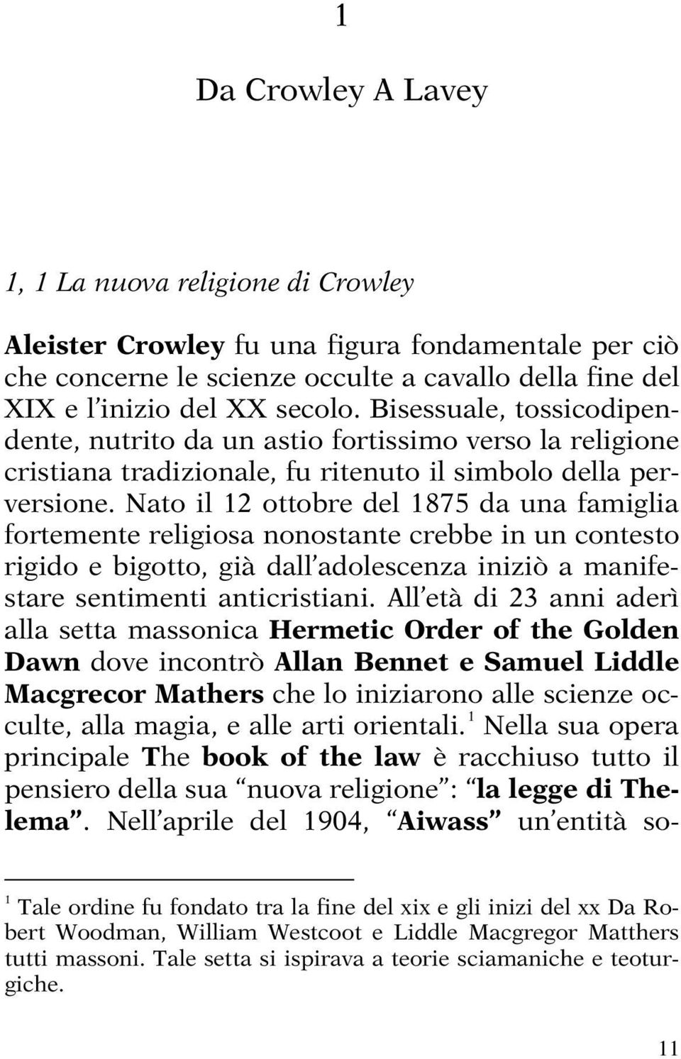 Nato il 12 ottobre del 1875 da una famiglia fortemente religiosa nonostante crebbe in un contesto rigido e bigotto, già dall adolescenza iniziò a manifestare sentimenti anticristiani.