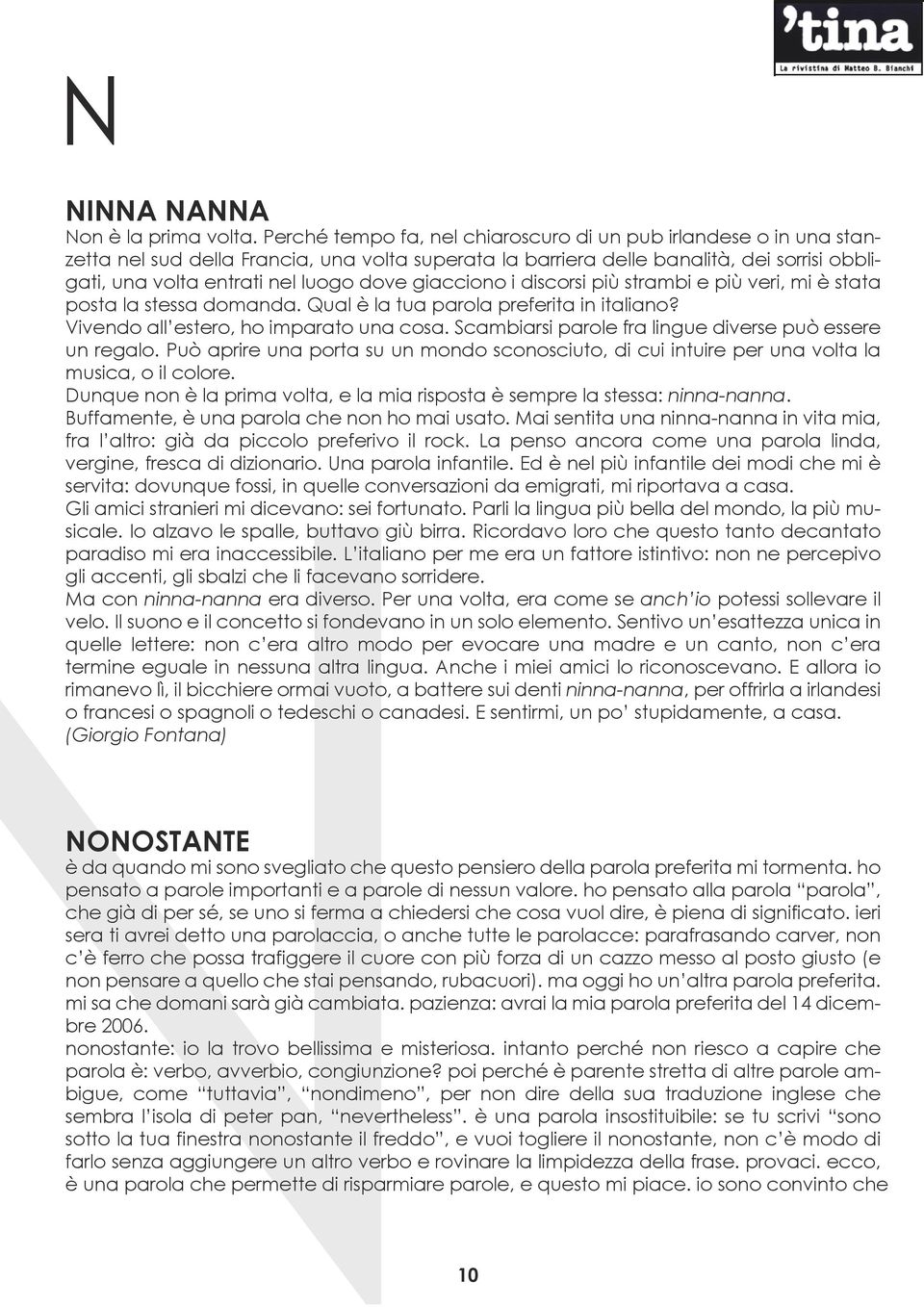 giacciono i discorsi più strambi e più veri, mi è stata posta la stessa domanda. Qual è la tua parola preferita in italiano? Vivendo all estero, ho imparato una cosa.