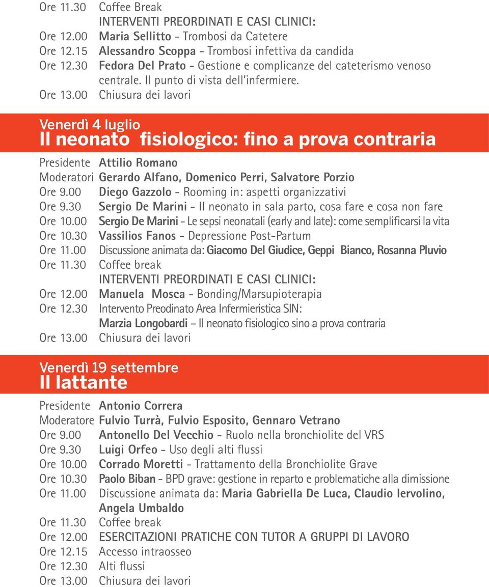 Venerdì 4 luglio Il neonato fisiologico: fino a prova contraria Presidente Attilio Romano Moderatori Gerardo Alfano, Domenico Perri, Salvatore Porzio Ore 9.