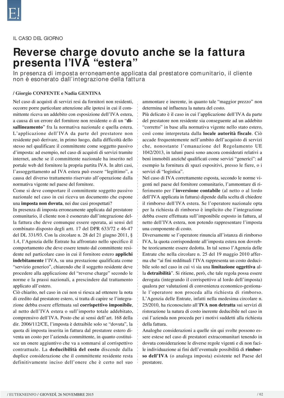 riceva un addebito con esposizione dell IVA estera, a causa di un errore del fornitore non residente o di un disallineamento fra la normativa nazionale e quella estera.