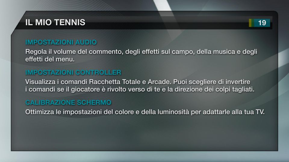 Puoi scegliere di invertire i comandi se il giocatore è rivolto verso di te e la direzione dei colpi