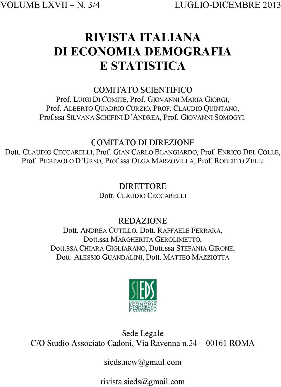 ENRICO DEL COLLE, Prof. PIERPAOLO D URSO, Prof.ssa OLGA MARZOVILLA, Prof. ROBERTO ZELLI DIRETTORE Dott. CLAUDIO CECCARELLI REDAZIONE Dott. ANDREA CUTILLO, Dott. RAFFAELE FERRARA, Dott.