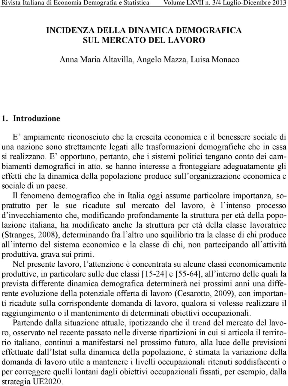 Introduzione E ampiamente riconosciuto che la crescita economica e il benessere sociale di una nazione sono strettamente legati alle trasformazioni demografiche che in essa si realizzano.