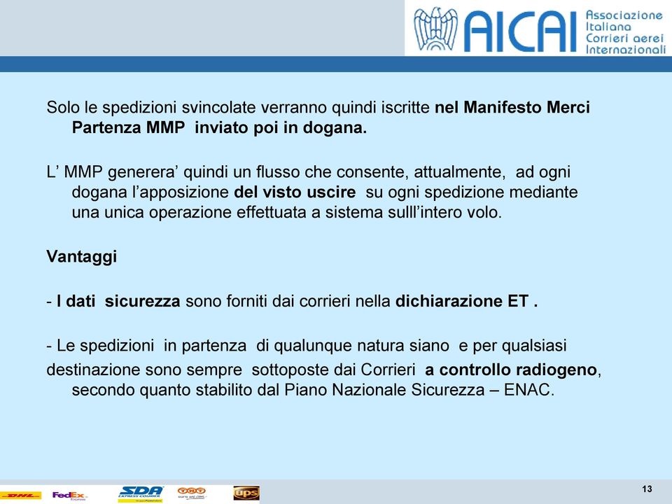 operazione effettuata a sistema sulll intero volo. Vantaggi - I dati sicurezza sono forniti dai corrieri nella dichiarazione ET.