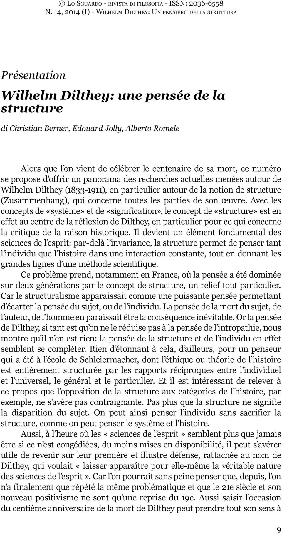 Avec les concepts de «système» et de «signification», le concept de «structure» est en effet au centre de la réflexion de Dilthey, en particulier pour ce qui concerne la critique de la raison