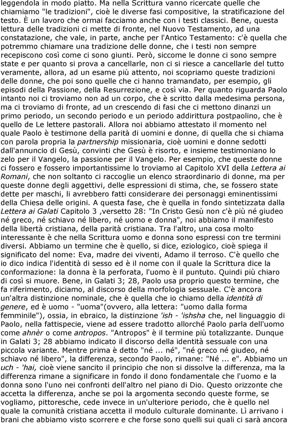 Bene, questa lettura delle tradizioni ci mette di fronte, nel Nuovo Testamento, ad una constatazione, che vale, in parte, anche per l'antico Testamento: c'è quella che potremmo chiamare una