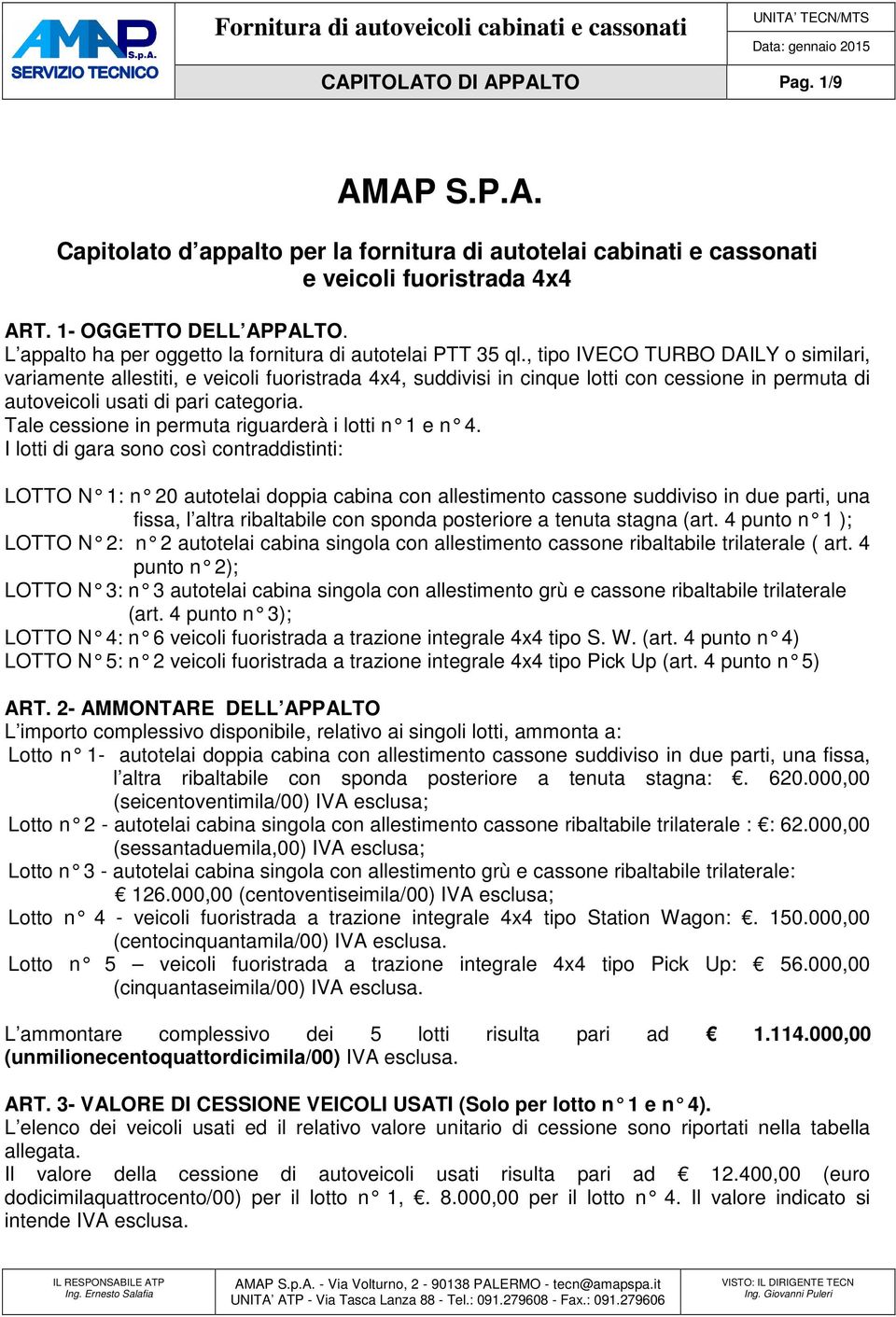 , tipo IVECO TURBO DAILY o similari, variamente allestiti, e veicoli fuoristrada 4x4, suddivisi in cinque lotti con cessione in permuta di autoveicoli usati di pari categoria.