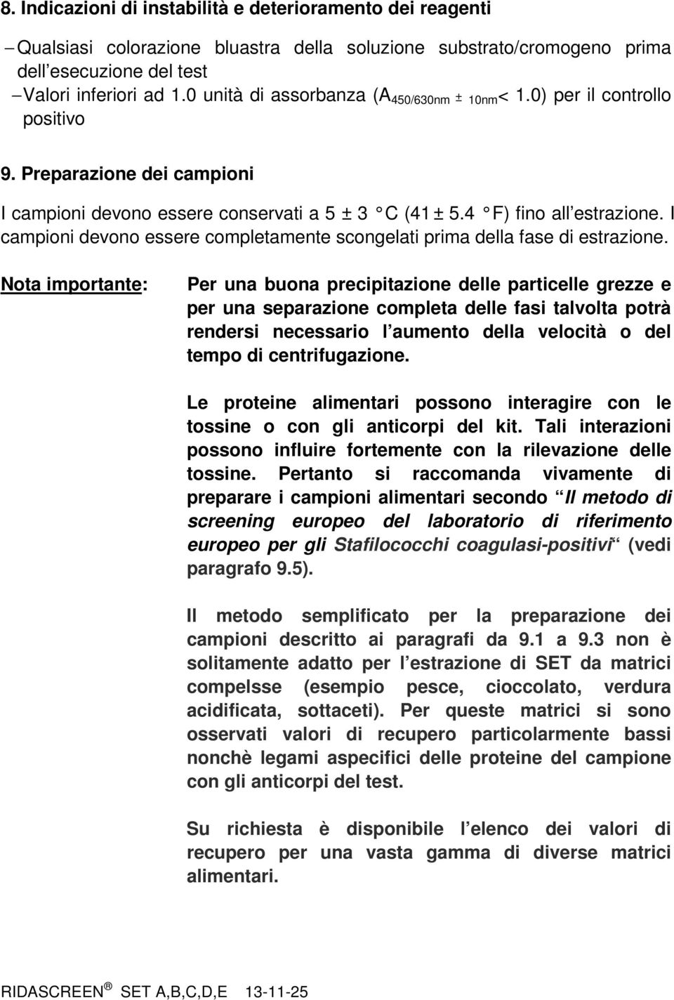 I campioni devono essere completamente scongelati prima della fase di estrazione.