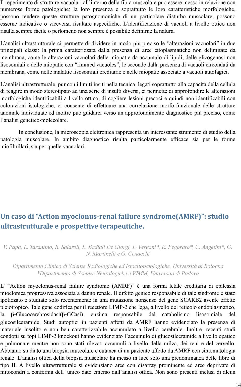 L identificazione di vacuoli a livello ottico non risulta sempre facile o perlomeno non sempre è possibile definirne la natura.