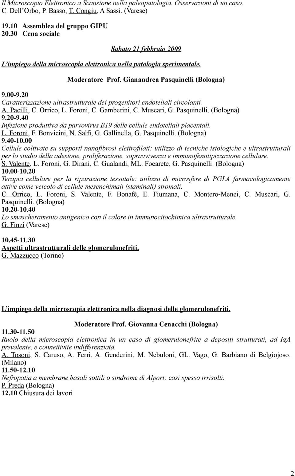20 Caratterizzazione ultrastrutturale dei progenitori endoteliali circolanti. A. Pacilli, C. Orrico, L. Foroni, C. Gamberini, C. Muscari, G. Pasquinelli. (Bologna) 9.20-9.