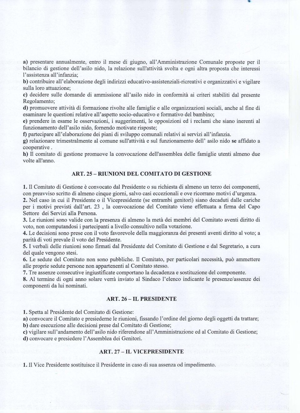 ammissione all'asilo nido in conformità ai criteri stabiliti dal presente Regolamento; d) promuovere attività di formazione rivolte alle famiglie e alle organizzazioni sociali, anche al fine di