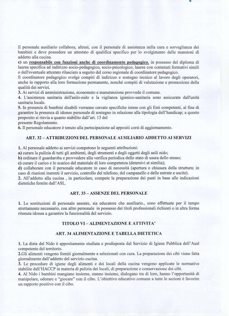 c) un responsabile con funzioni anche di coordinamento pedagogico, in possesso del diploma di laurea specifica ad indirizzo socio-pedagogico, socio-psicologico, lauree con contenuti formativi simili