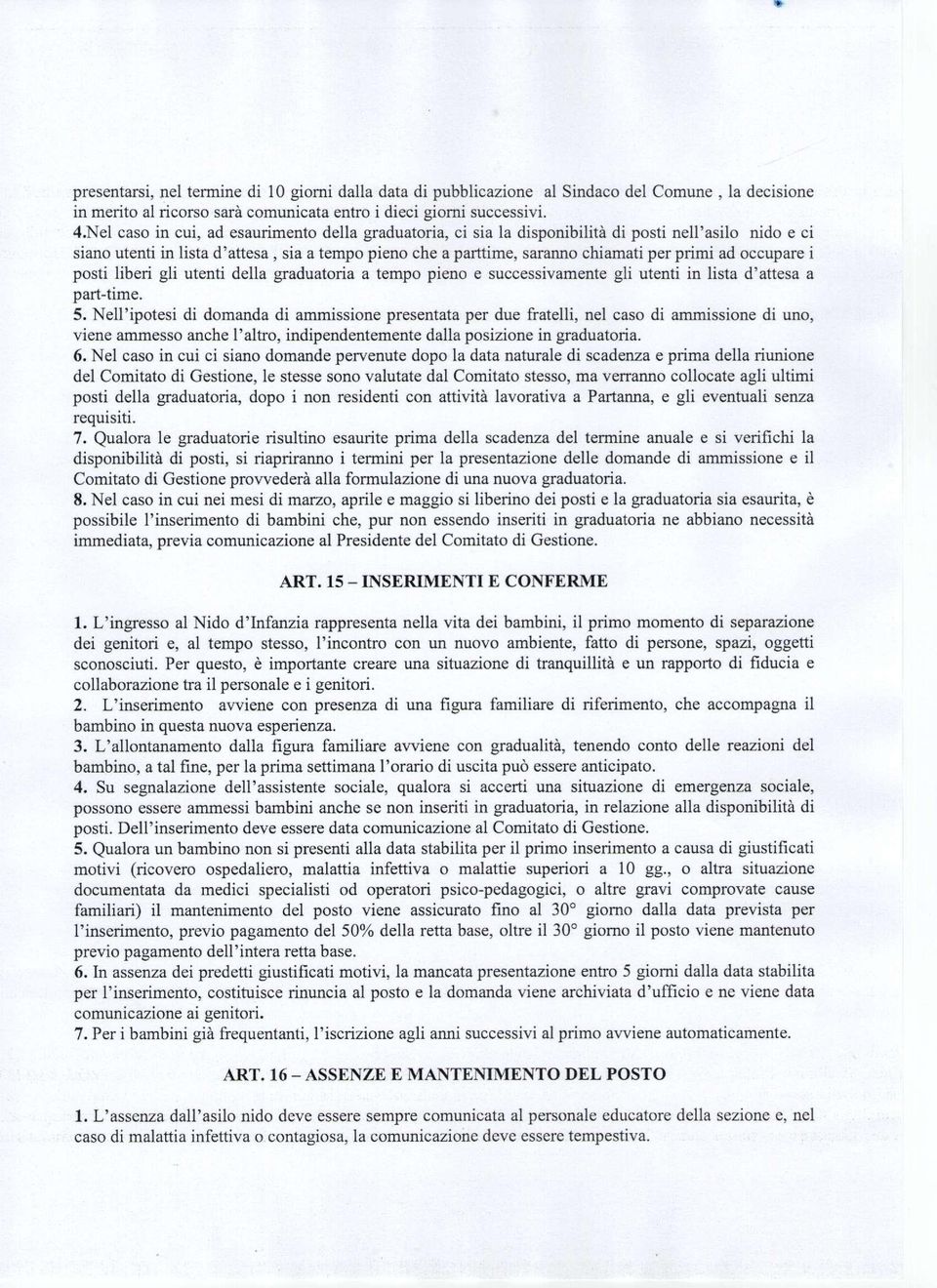 ad occupare i posti liberi gli utenti della graduatoria a tempo pieno e successivamente gli utenti in lista d'attesa a part-time. 5.