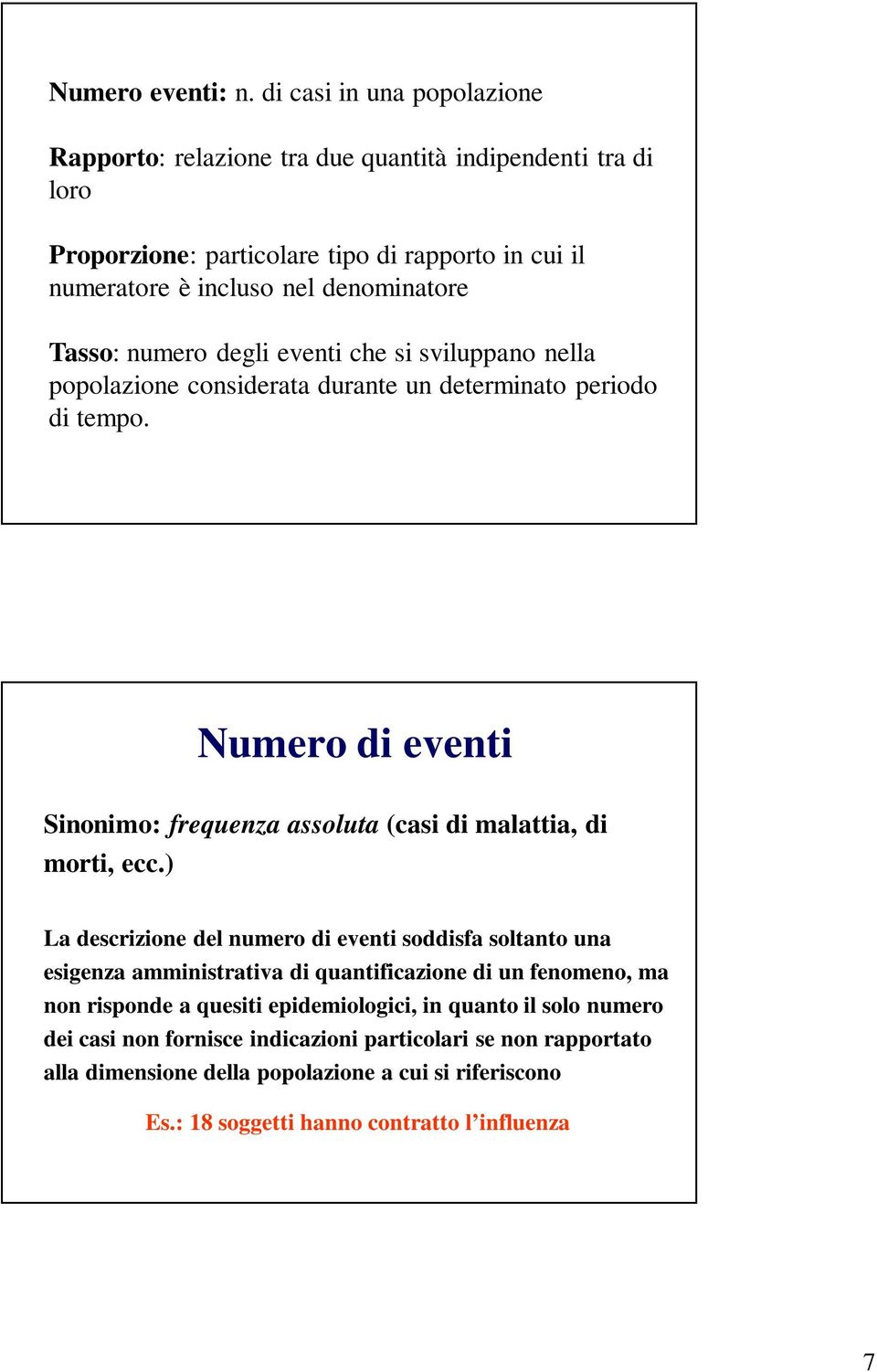 numero degli eventi che si sviluppano nella popolazione considerata durante un determinato periodo di tempo.