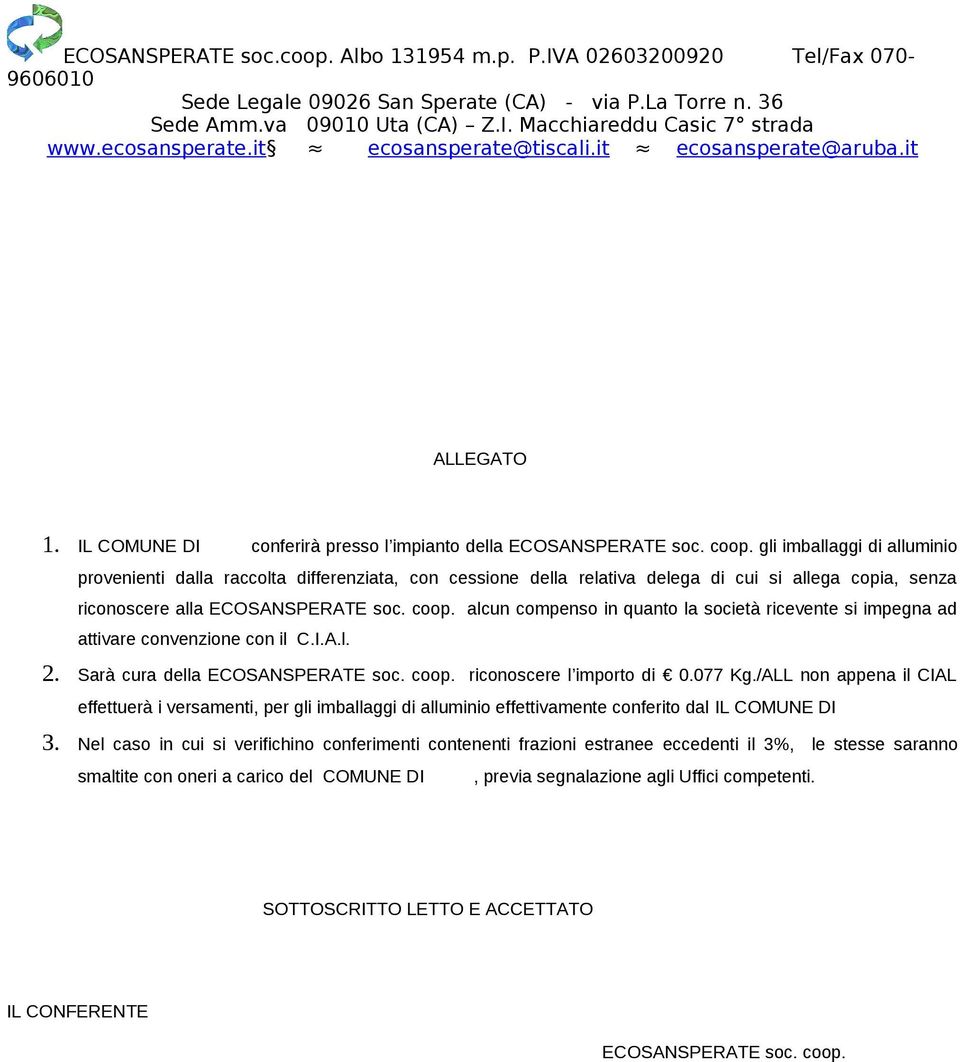 gli imballaggi di alluminio provenienti dalla raccolta differenziata, con cessione della relativa delega di cui si allega copia, senza riconoscere alla ECOSANSPERATE soc. coop.