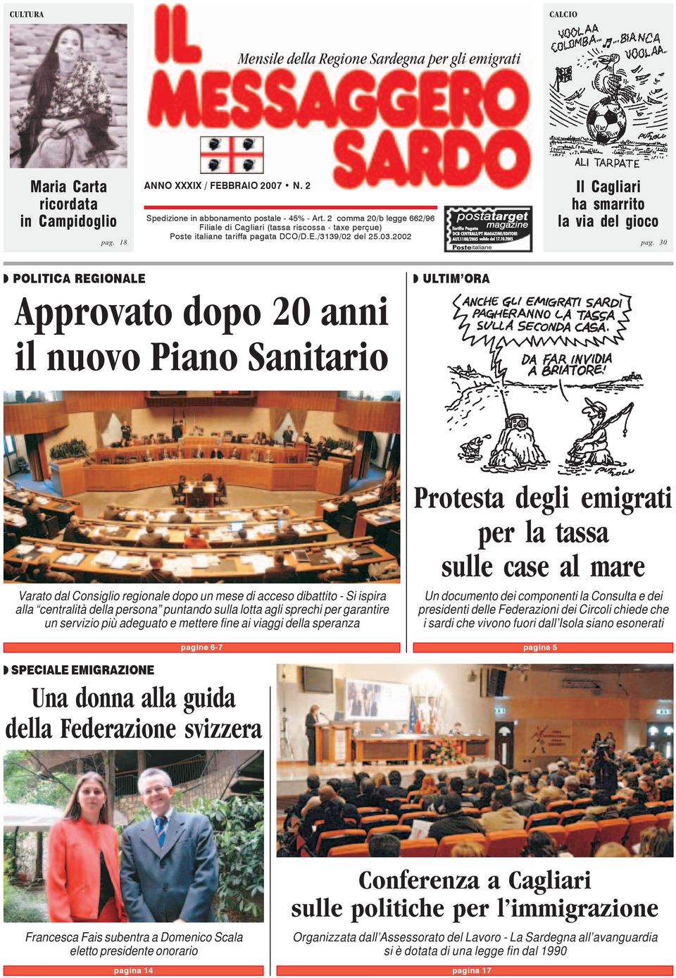 30 POLITICA REGIONALE ULTIM ORA Approvato dopo 20 anni il nuovo Piano Sanitario Varato dal Consiglio regionale dopo un mese di acceso dibattito - Si ispira alla centralità della persona puntando