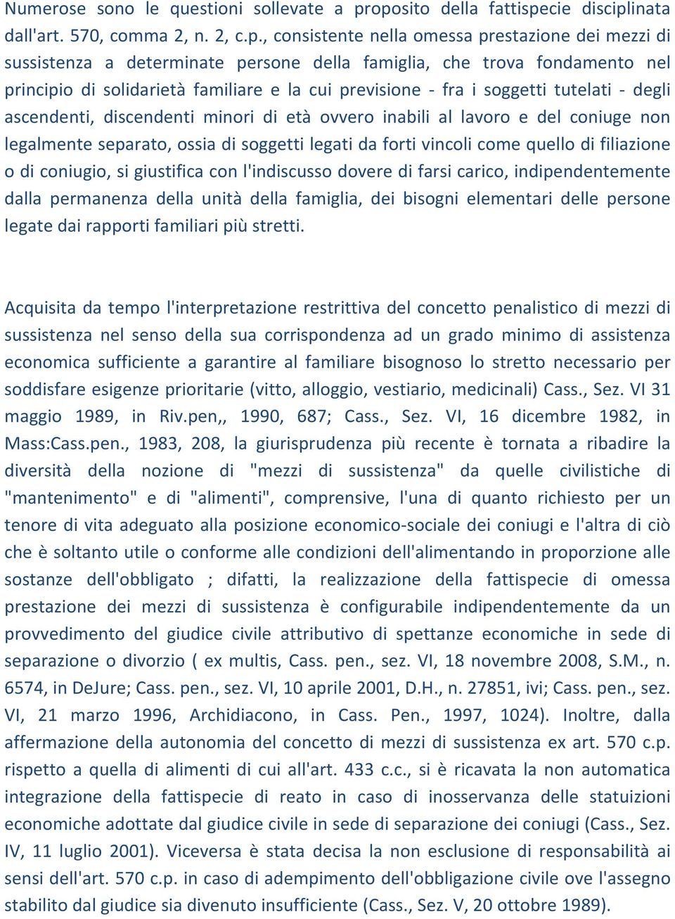 principio di solidarietà familiare e la cui previsione fra i soggetti tutelati degli ascendenti, discendenti minori di età ovvero inabili al lavoro e del coniuge non legalmente separato, ossia di