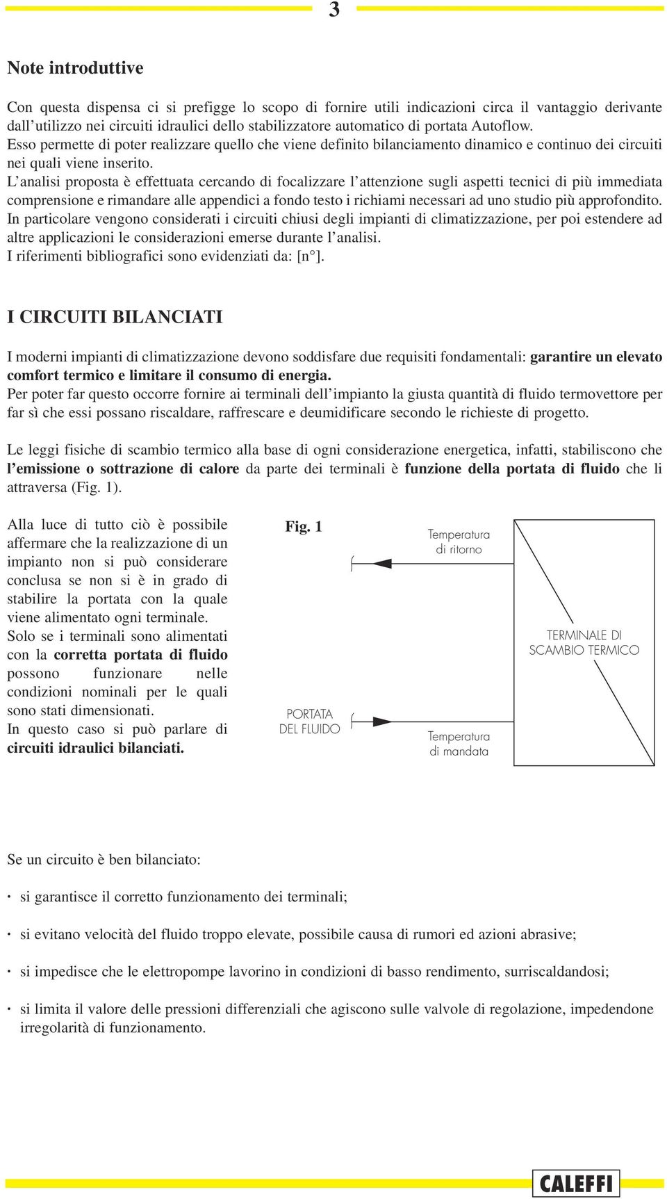 L analisi proposta è effettuata cercando di focalizzare l attenzione sugli aspetti tecnici di più immediata comprensione e rimandare alle appendici a fondo testo i richiami necessari ad uno studio