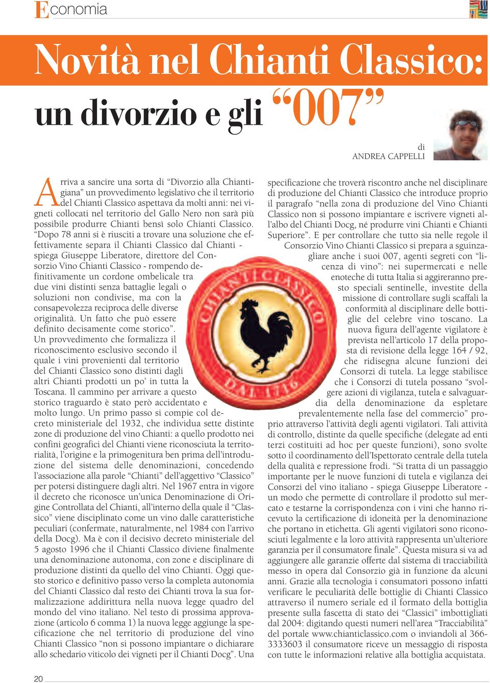 Dopo 78 anni si è riusciti a trovare una soluzione che effettivamente separa il Chianti Classico dal Chianti - spiega Giuseppe Liberatore, direttore del Consorzio Vino Chianti Classico - rompendo