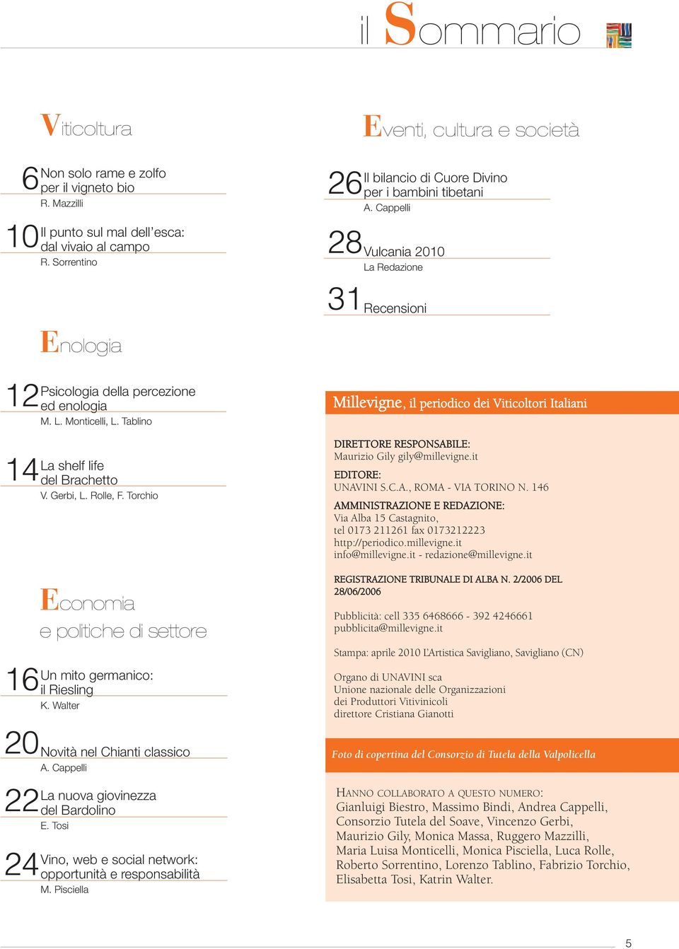 L. Monticelli, L. Tablino La shelf life 14del Brachetto V. Gerbi, L. Rolle, F. Torchio Economia e politiche di settore Un mito germanico: 16il Riesling K.