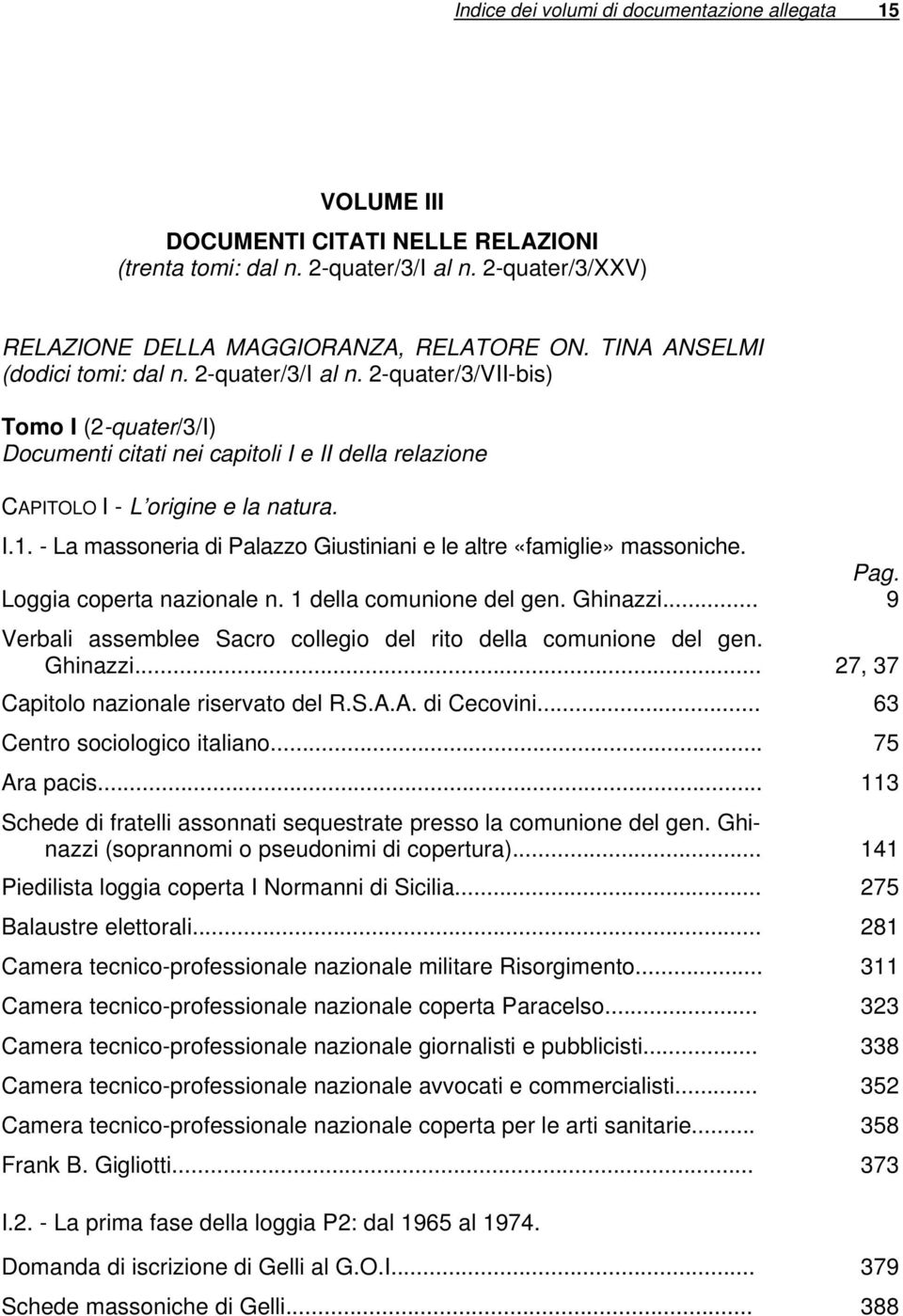 - La massoneria di Palazzo Giustiniani e le altre «famiglie» massoniche. Loggia coperta nazionale n. 1 della comunione del gen. Ghinazzi.