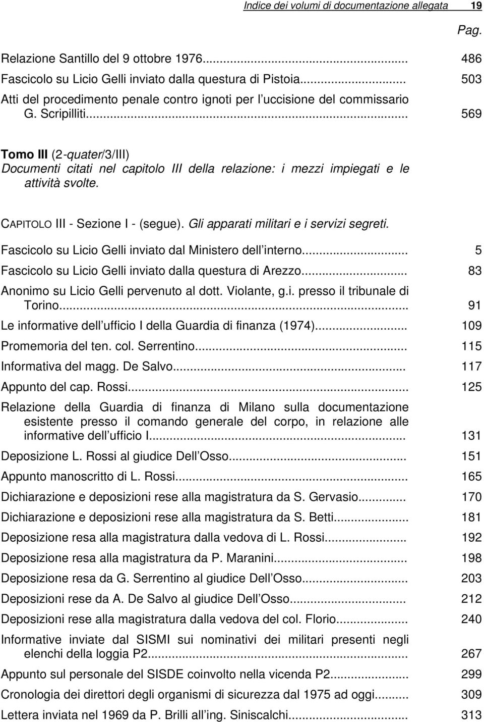 .. 569 Tomo III (2-quater/3/III) Documenti citati nel capitolo III della relazione: i mezzi impiegati e le attività svolte. CAPITOLO III - Sezione I - (segue).