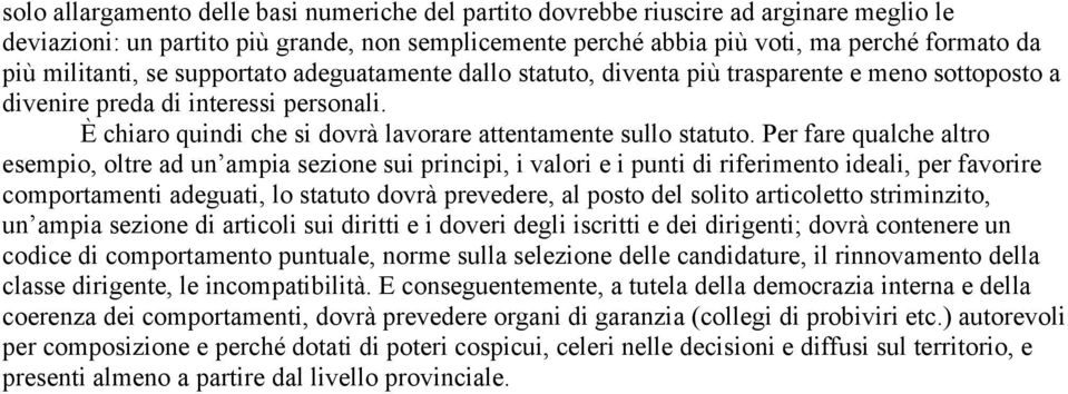 È chiaro quindi che si dovrà lavorare attentamente sullo statuto.