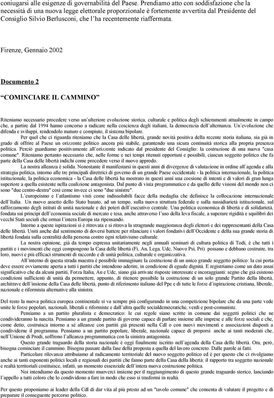 Firenze, Gennaio 2002 Documento 2 COMINCIARE IL CAMMINO Riteniamo necessario procedere verso un ulteriore evoluzione storica, culturale e politica degli schieramenti attualmente in campo che, a