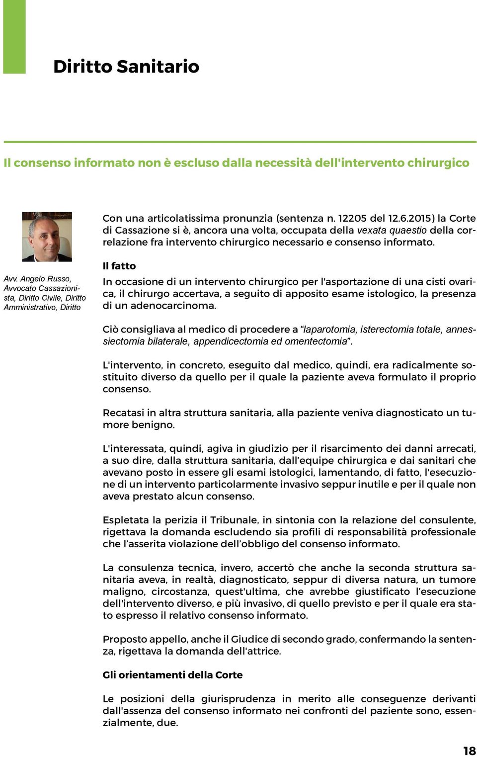 Angelo Russo, Avvocato Cassazionista, Diritto Civile, Diritto Amministrativo, Diritto Il fatto In occasione di un intervento chirurgico per l'asportazione di una cisti ovarica, il chirurgo accertava,