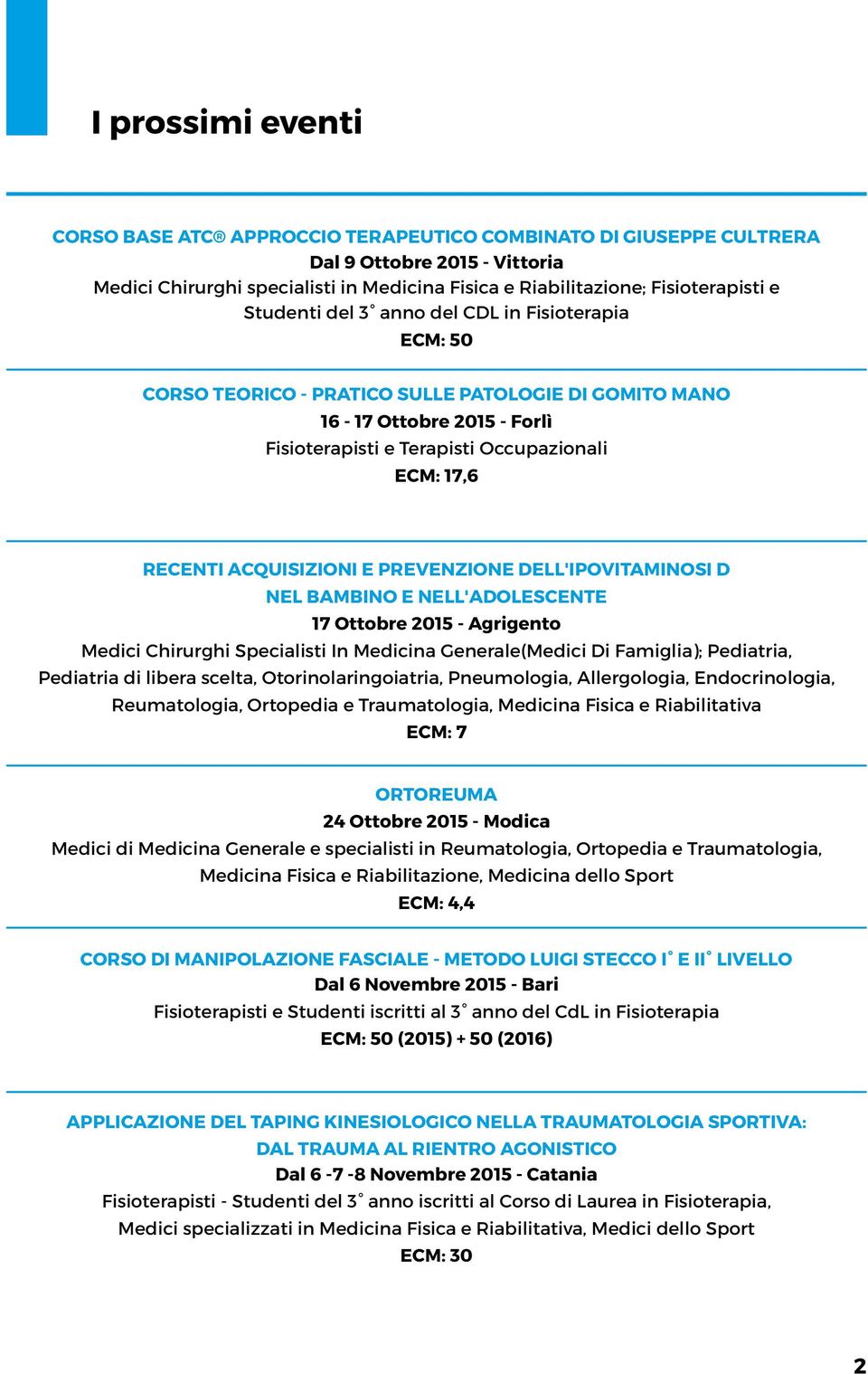 ACQUISIZIONI E PREVENZIONE DELL'IPOVITAMINOSI D NEL BAMBINO E NELL'ADOLESCENTE 17 Ottobre 2015 - Agrigento Medici Chirurghi Specialisti In Medicina Generale(Medici Di Famiglia); Pediatria, Pediatria