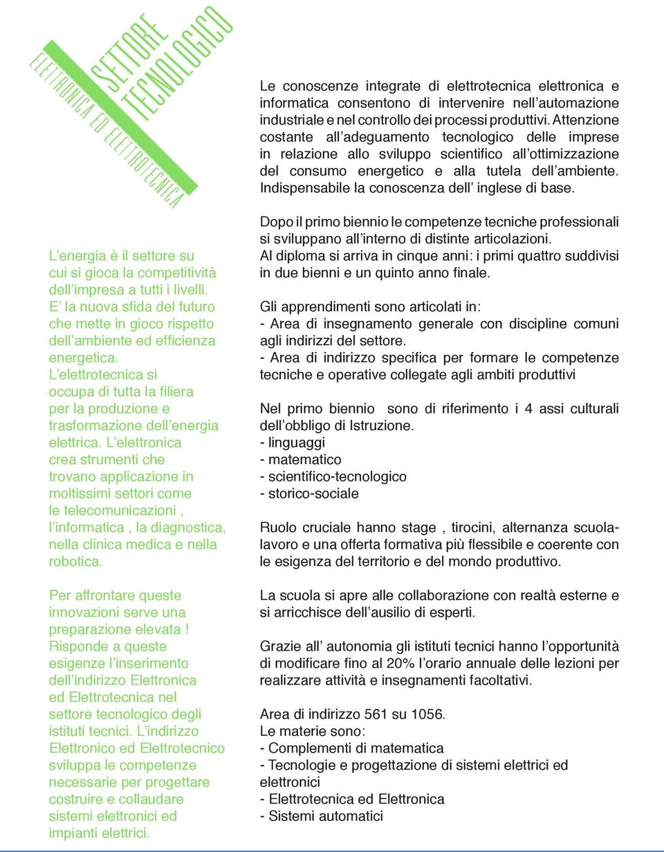 Indispensabile la conoscenza dell inglese di base. L energia è il settore su cui si gioca la competitività dell impresa a tutti i livelli.