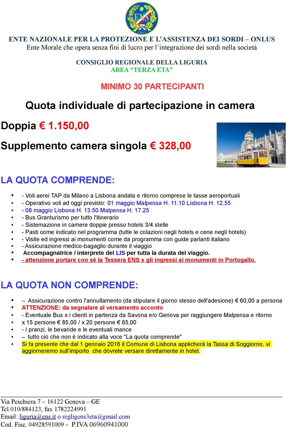 H. 11.10 Lisbona H. 12.55-08 maggio Lisbona H. 13.50 Malpensa H. 17.