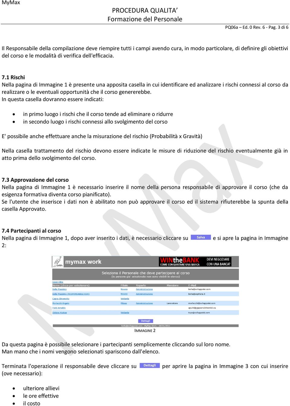 1 Rischi Nella pagina di Immagine 1 è presente una apposita casella in cui identificare ed analizzare i rischi connessi al corso da realizzare o le eventuali opportunità che il corso genererebbe.