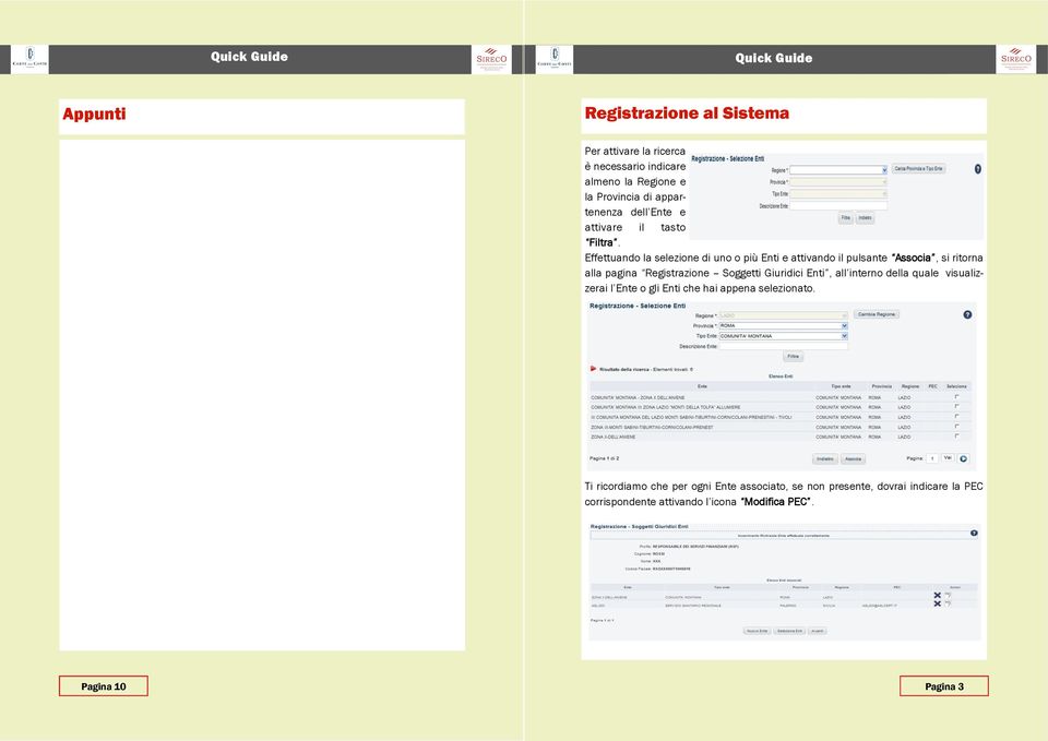 Effettuando la selezione di uno o più Enti e attivando il pulsante Associa, si ritorna alla pagina Registrazione Soggetti