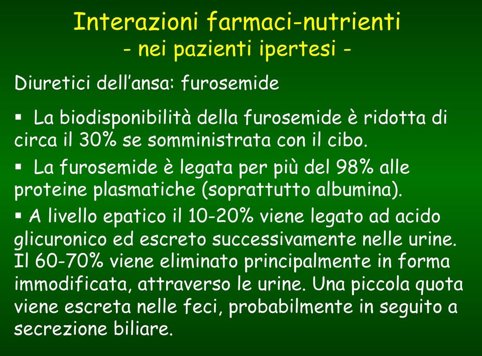 ! La furosemide è legata per più del 98% alle proteine plasmatiche (soprattutto albumina).